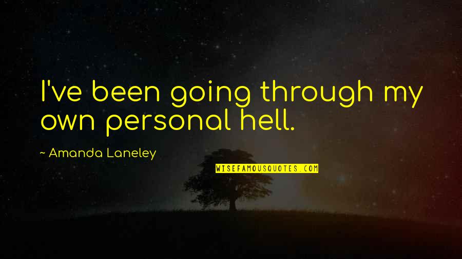 Mary Strand Quotes By Amanda Laneley: I've been going through my own personal hell.