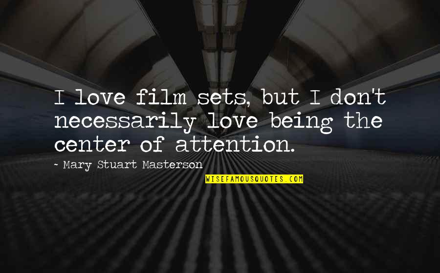 Mary Stuart Masterson Quotes By Mary Stuart Masterson: I love film sets, but I don't necessarily