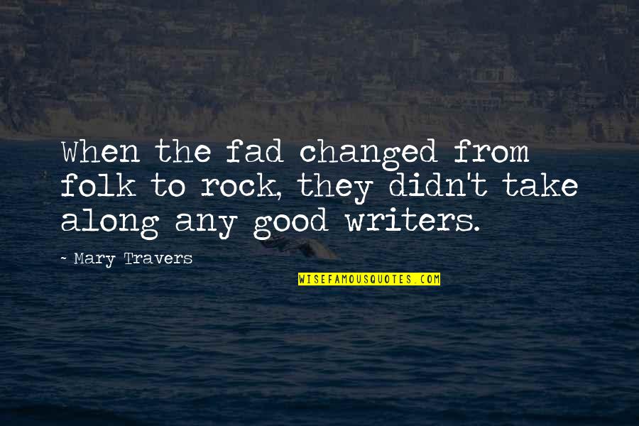 Mary Travers Quotes By Mary Travers: When the fad changed from folk to rock,