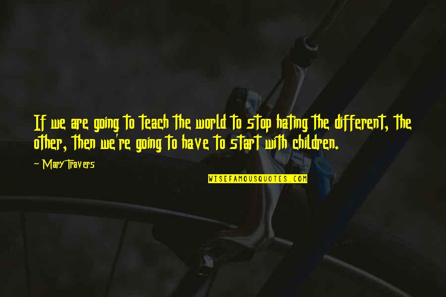 Mary Travers Quotes By Mary Travers: If we are going to teach the world