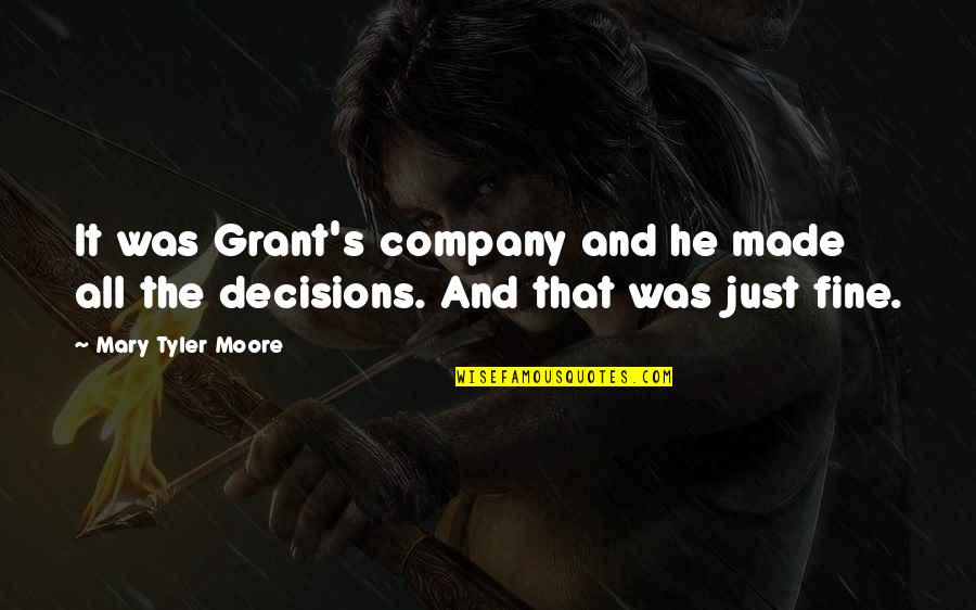 Mary Tyler Moore Quotes By Mary Tyler Moore: It was Grant's company and he made all