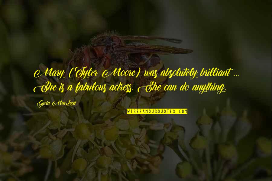 Mary Tyler Moore Show Quotes By Gavin MacLeod: Mary [Tyler Moore] was absolutely brilliant ... She