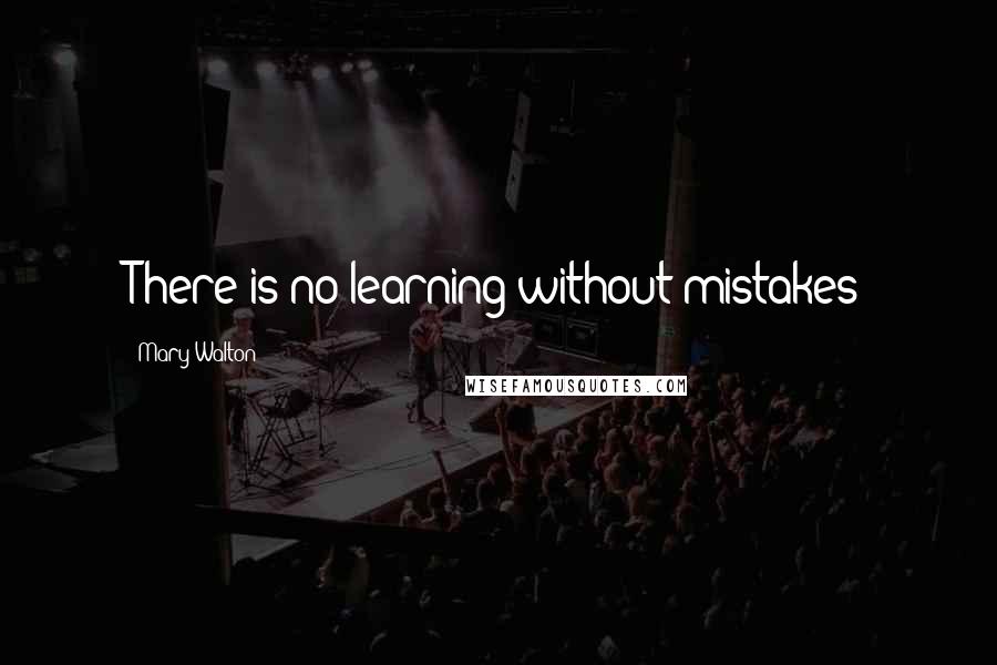 Mary Walton quotes: There is no learning without mistakes