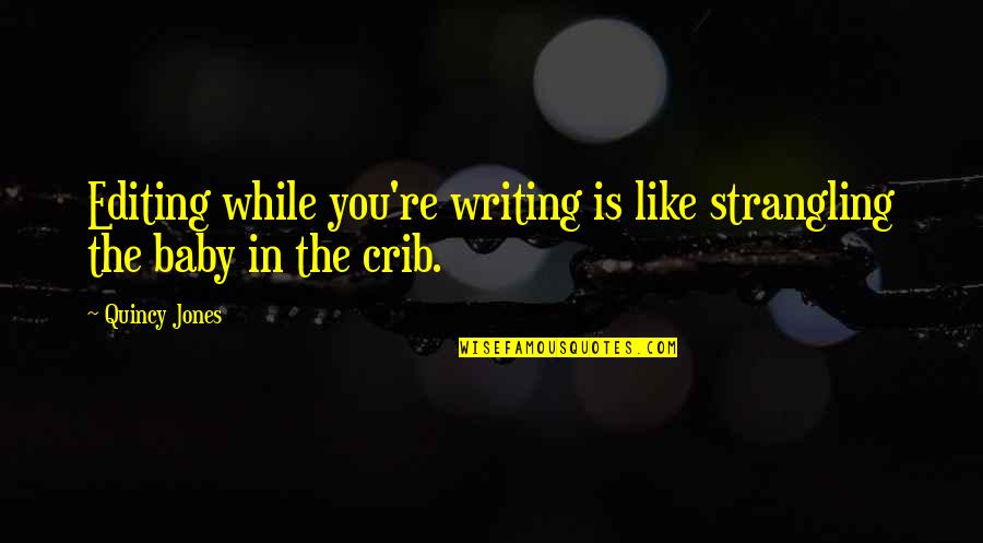 Mary Whipple Quotes By Quincy Jones: Editing while you're writing is like strangling the