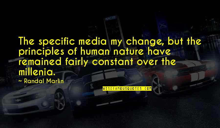 Mary Willingham Quotes By Randal Marlin: The specific media my change, but the principles