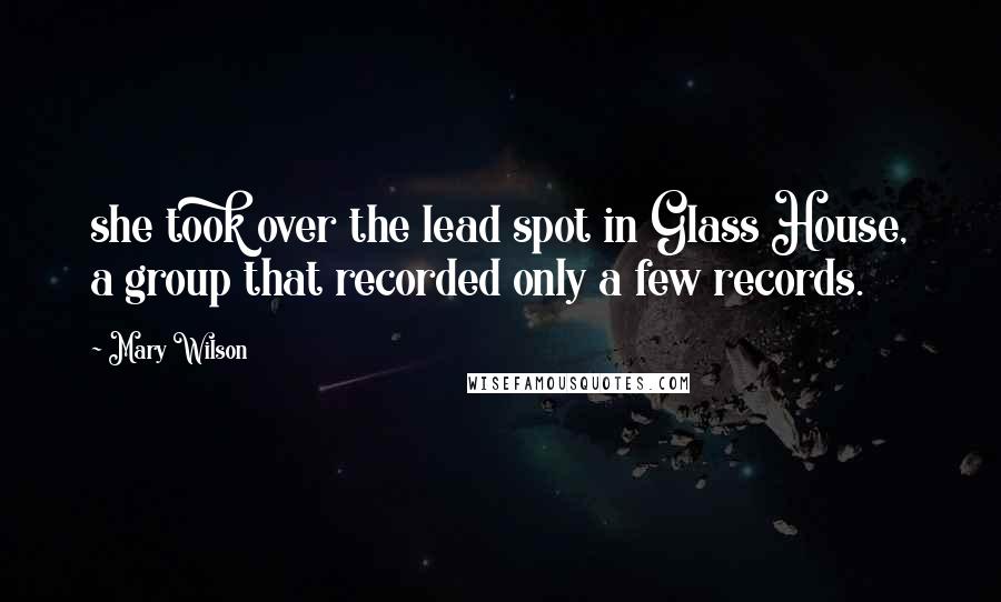 Mary Wilson quotes: she took over the lead spot in Glass House, a group that recorded only a few records.