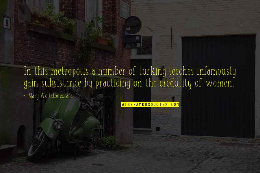 Mary Wollstonecraft Quotes By Mary Wollstonecraft: In this metropolis a number of lurking leeches