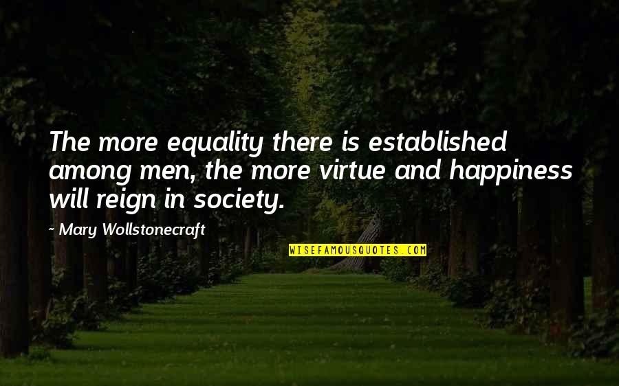 Mary Wollstonecraft Quotes By Mary Wollstonecraft: The more equality there is established among men,