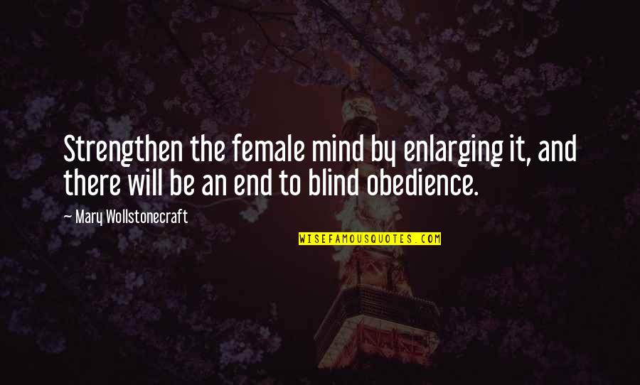 Mary Wollstonecraft Quotes By Mary Wollstonecraft: Strengthen the female mind by enlarging it, and