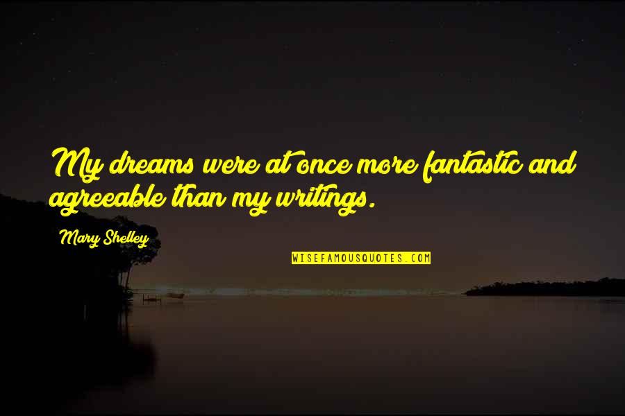 Mary Wollstonecraft Shelley Quotes By Mary Shelley: My dreams were at once more fantastic and