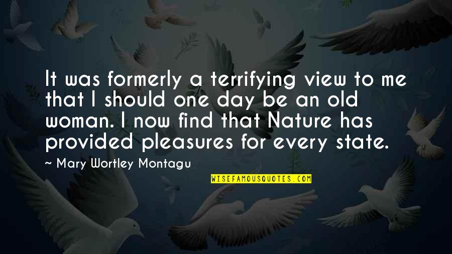 Mary Wortley Montagu Quotes By Mary Wortley Montagu: It was formerly a terrifying view to me