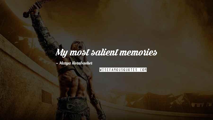 Marya Hornbacher quotes: My most salient memories