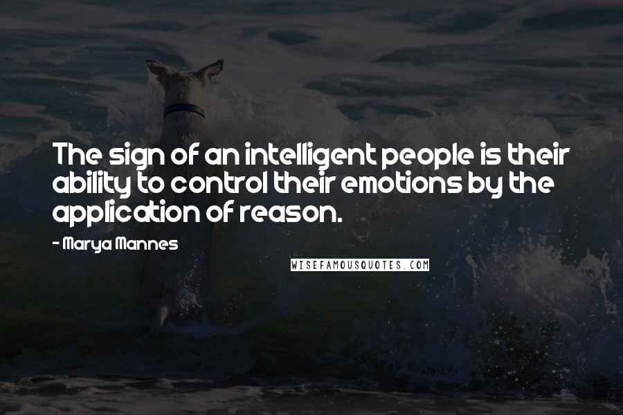 Marya Mannes quotes: The sign of an intelligent people is their ability to control their emotions by the application of reason.