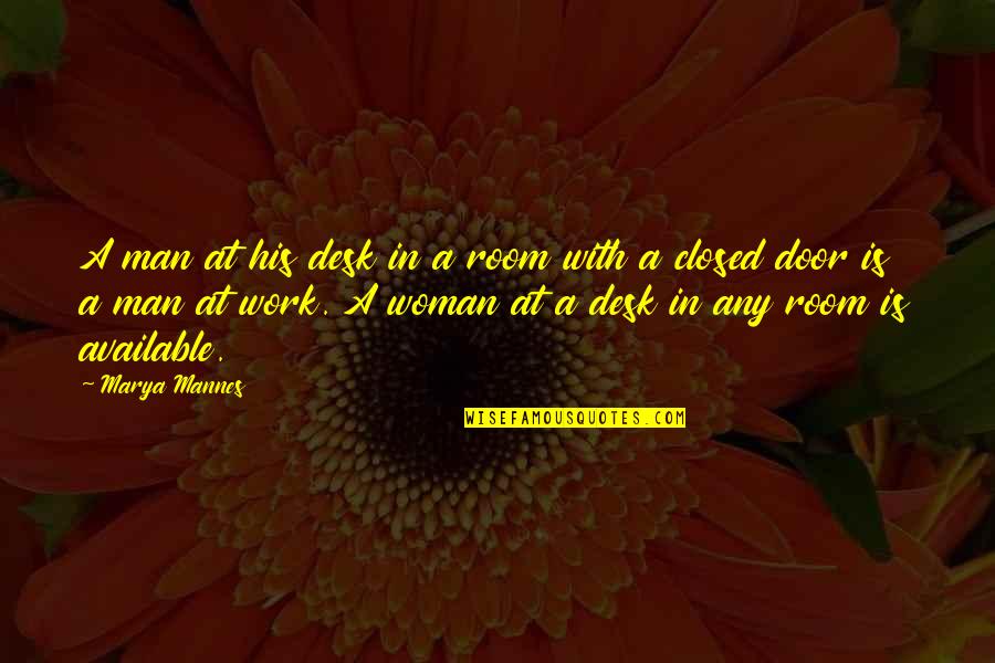 Marya Mannes Quotes By Marya Mannes: A man at his desk in a room