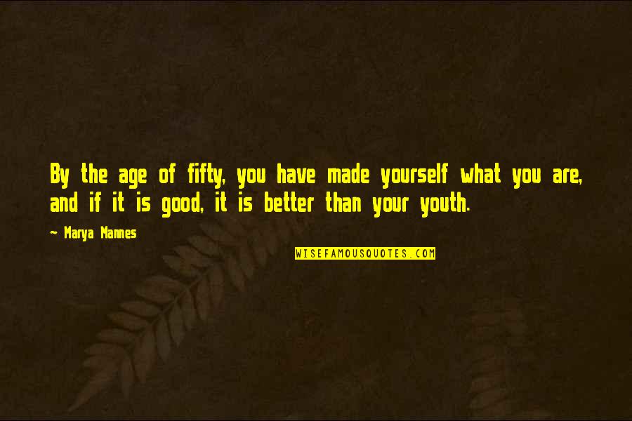 Marya Mannes Quotes By Marya Mannes: By the age of fifty, you have made