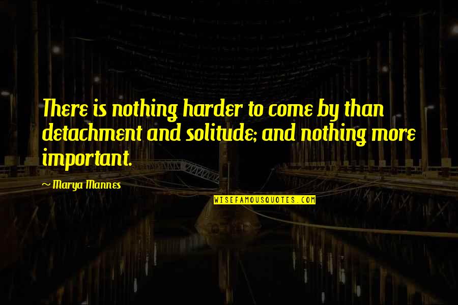 Marya Mannes Quotes By Marya Mannes: There is nothing harder to come by than