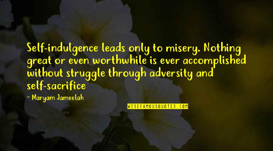 Maryam Jameelah Quotes By Maryam Jameelah: Self-indulgence leads only to misery. Nothing great or