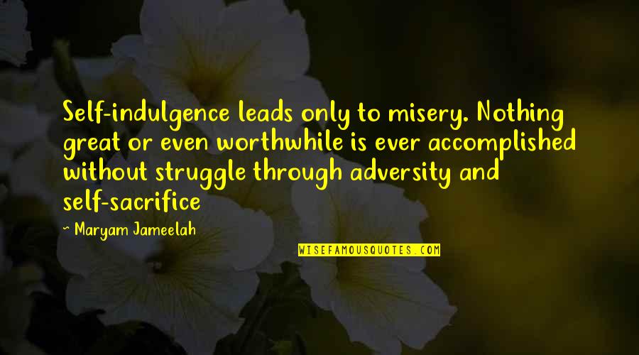 Maryam Quotes By Maryam Jameelah: Self-indulgence leads only to misery. Nothing great or