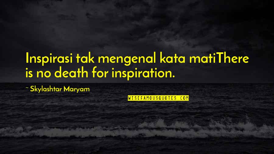Maryam Quotes By Skylashtar Maryam: Inspirasi tak mengenal kata matiThere is no death