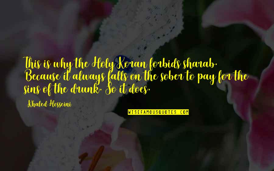 Maryamah Karpov Quotes By Khaled Hosseini: This is why the Holy Koran forbids sharab.