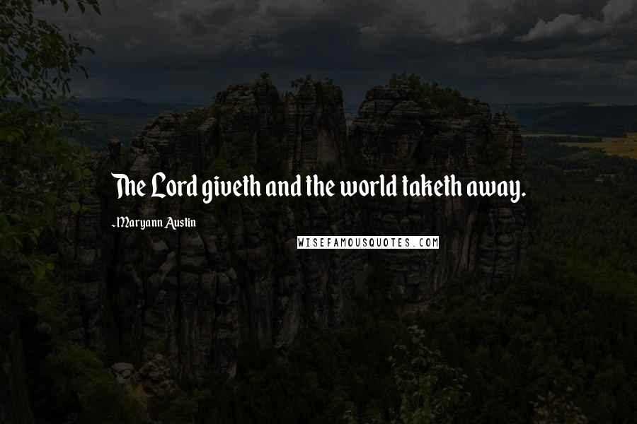 Maryann Austin quotes: The Lord giveth and the world taketh away.