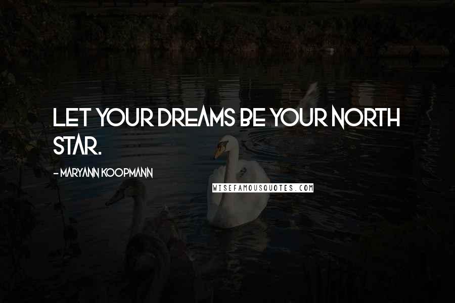 MaryAnn Koopmann quotes: Let your dreams be your North Star.