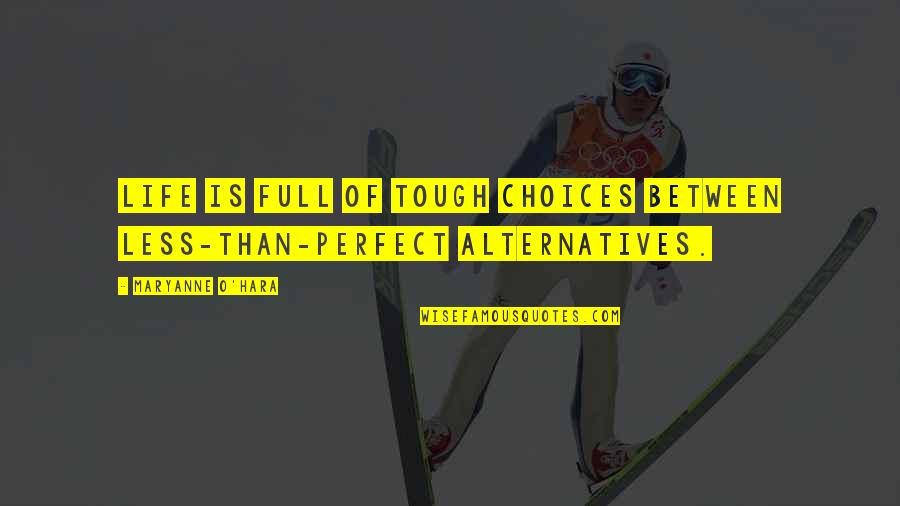 Maryanne Quotes By Maryanne O'Hara: Life is full of tough choices between less-than-perfect