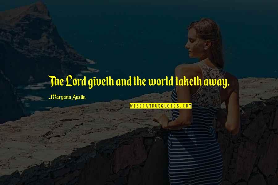 Maryann's Quotes By Maryann Austin: The Lord giveth and the world taketh away.