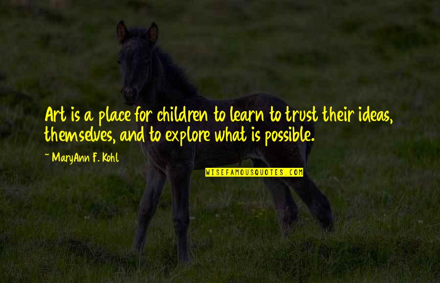 Maryann's Quotes By MaryAnn F. Kohl: Art is a place for children to learn