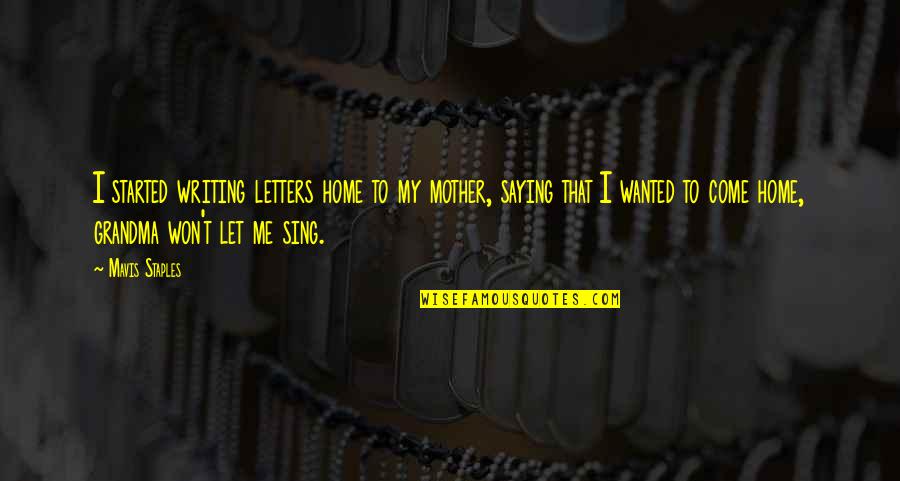 Marybelle Turkish Knot Quotes By Mavis Staples: I started writing letters home to my mother,