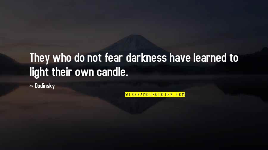 Marybelles Quotes By Dodinsky: They who do not fear darkness have learned