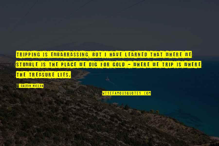 Marychuy Hernandez Quotes By Calvin Miller: Tripping is embarrassing, but I have learned that Marychuy Hernandez Quotes By Calvin Miller: Tripping is embarrassing, but I have learned that