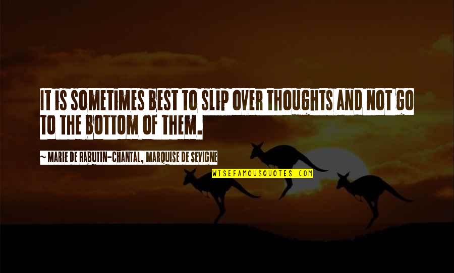 Marychuy Hernandez Quotes By Marie De Rabutin-Chantal, Marquise De Sevigne: It is sometimes best to slip over thoughts Marychuy Hernandez Quotes By Marie De Rabutin-Chantal, Marquise De Sevigne: It is sometimes best to slip over thoughts