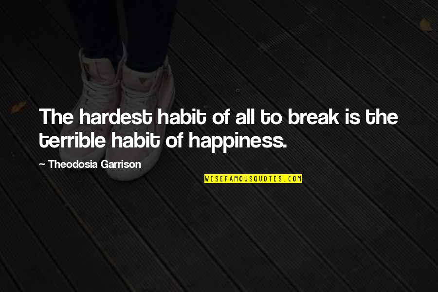 Marychuy Hernandez Quotes By Theodosia Garrison: The hardest habit of all to break is Marychuy Hernandez Quotes By Theodosia Garrison: The hardest habit of all to break is