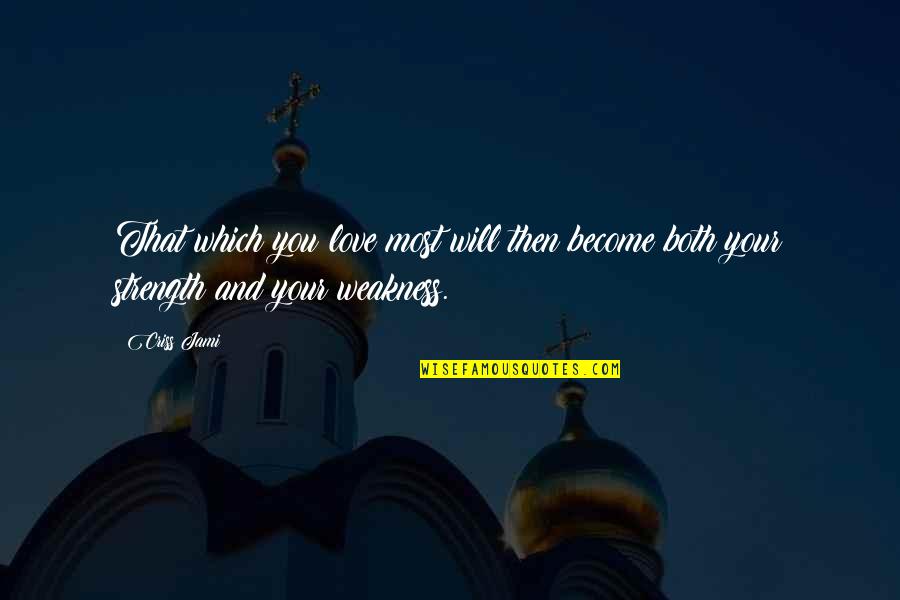 Marygel Pm Quotes By Criss Jami: That which you love most will then become