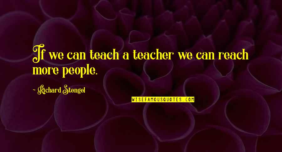 Marygel Pm Quotes By Richard Stengel: If we can teach a teacher we can Marygel Pm Quotes By Richard Stengel: If we can teach a teacher we can