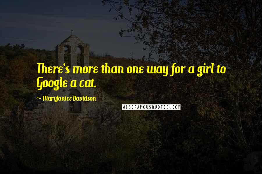 MaryJanice Davidson quotes: There's more than one way for a girl to Google a cat.
