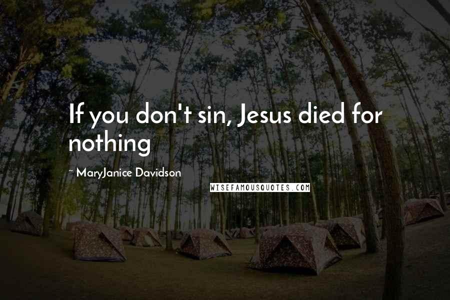 MaryJanice Davidson quotes: If you don't sin, Jesus died for nothing MaryJanice Davidson quotes: If you don't sin, Jesus died for nothing