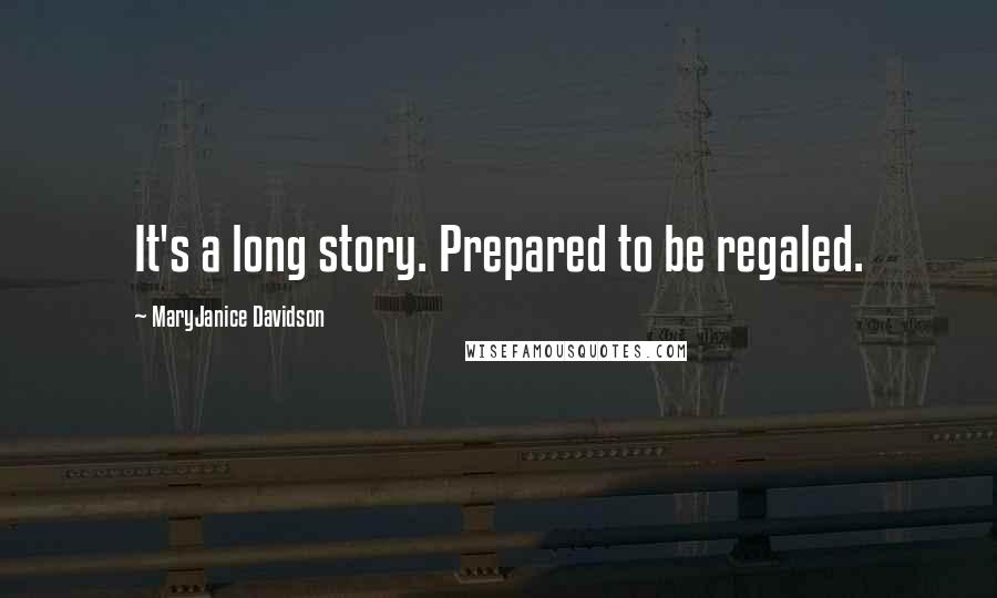MaryJanice Davidson quotes: It's a long story. Prepared to be regaled.