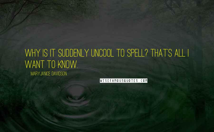 MaryJanice Davidson quotes: Why is it suddenly uncool to spell? That's all I want to know.