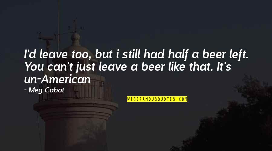 Marykutty Malayalam Quotes By Meg Cabot: I'd leave too, but i still had half