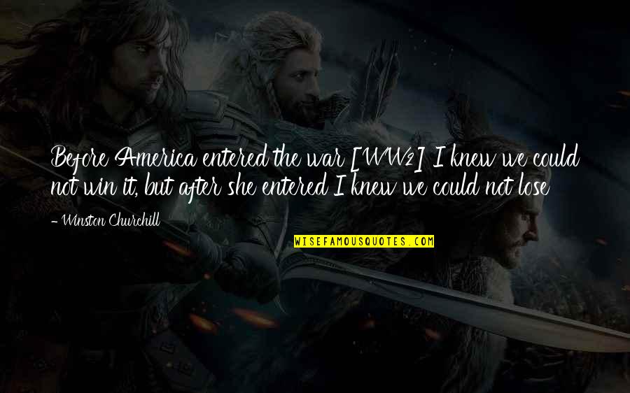 Marykutty Thomas Quotes By Winston Churchill: Before America entered the war [WW2] I knew
