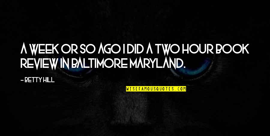 Maryland Quotes By Betty Hill: A week or so ago I did a