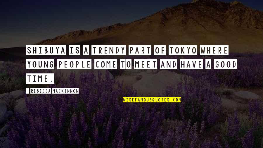 Marylise Kaschten Quotes By Rebecca MacKinnon: Shibuya is a trendy part of Tokyo where