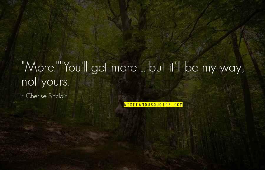 Maryliz Smith Quotes By Cherise Sinclair: "More.""You'll get more ... but it'll be my Maryliz Smith Quotes By Cherise Sinclair: "More.""You'll get more ... but it'll be my