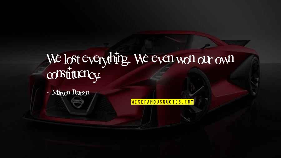 Maryon Pearson Quotes By Maryon Pearson: We lost everything. We even won our own Maryon Pearson Quotes By Maryon Pearson: We lost everything. We even won our own