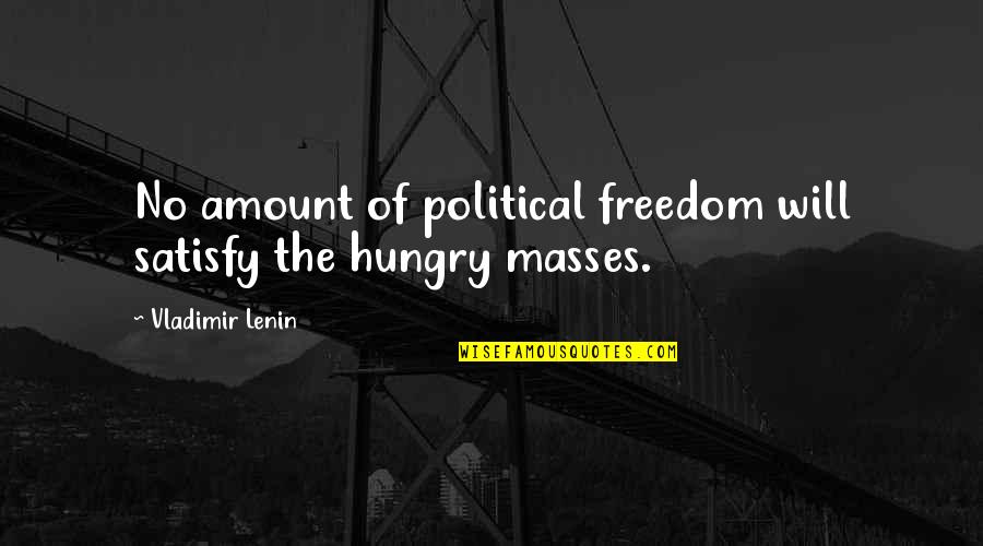 Maryon Pearson Quotes By Vladimir Lenin: No amount of political freedom will satisfy the