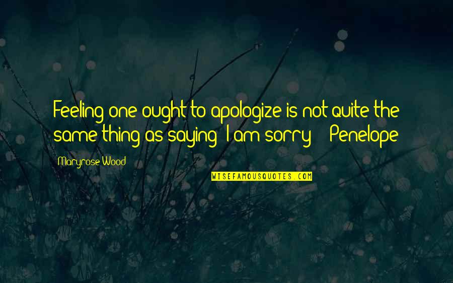 Maryrose Quotes By Maryrose Wood: Feeling one ought to apologize is not quite