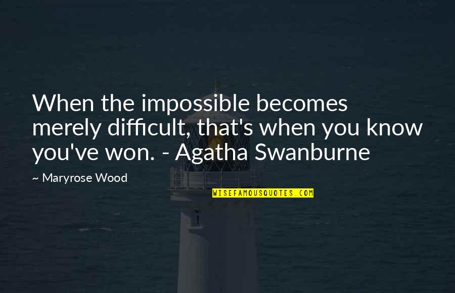 Maryrose Wood Quotes By Maryrose Wood: When the impossible becomes merely difficult, that's when