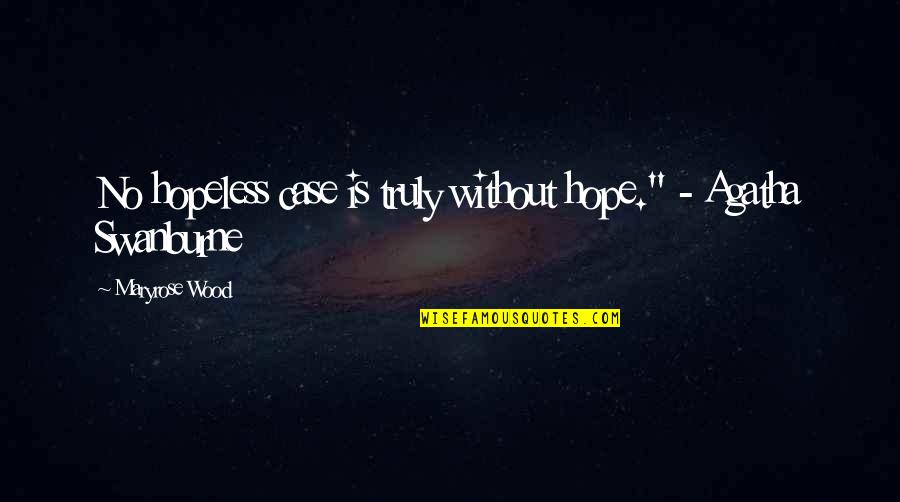 Maryrose Wood Quotes By Maryrose Wood: No hopeless case is truly without hope." -